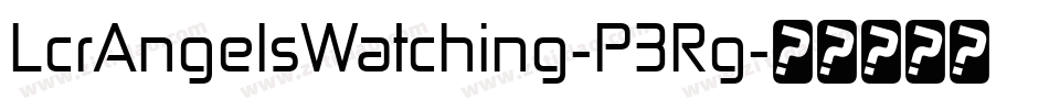 LcrAngelsWatching-P3Rg字体转换 LcrAngelsWatching-P3Rg字体转换
