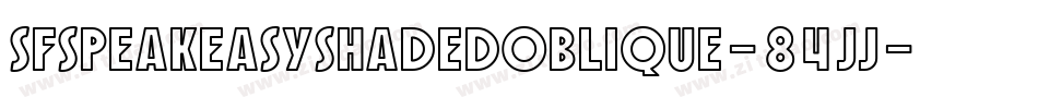 SfSpeakeasyShadedOblique-84jJ字体转换 SfSpeakeasyShadedOblique-84jJ字体转换