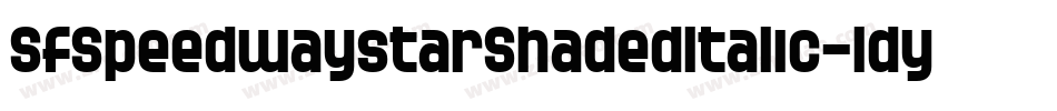 SfSpeedwaystarShadedItalic-ldyq字体转换 SfSpeedwaystarShadedItalic-ldyq字体转换