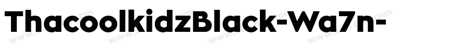 ThacoolkidzBlack-Wa7n字体转换 ThacoolkidzBlack-Wa7n字体转换