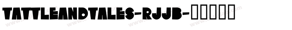 TattleAndTales-rJjB字体转换 TattleAndTales-rJjB字体转换