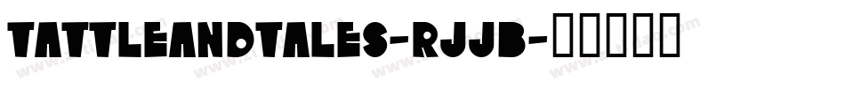 TattleAndTales-rJjB字体转换 TattleAndTales-rJjB字体转换