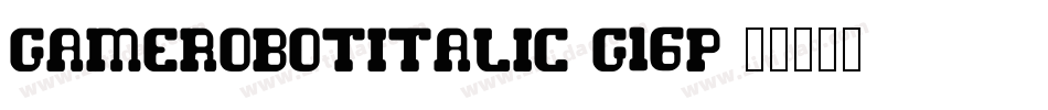 GameRobotItalic-g16p字体转换