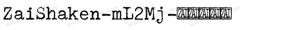ZaiShaken-mL2Mj字体转换 ZaiShaken-mL2Mj字体转换