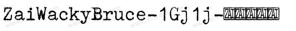 ZaiWackyBruce-1Gj1j字体转换 ZaiWackyBruce-1Gj1j字体转换