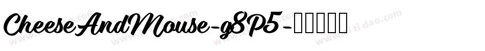 CheeseAndMouse-g8P5字体转换 CheeseAndMouse-g8P5字体转换