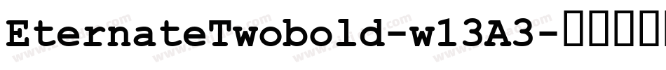 EternateTwobold-w13A3字体转换