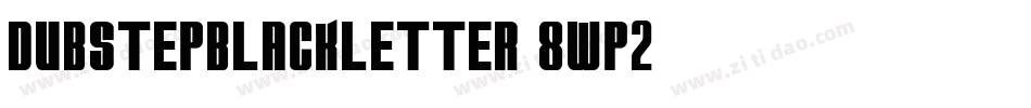 DubstepBlackletter-8WP2字体转换
