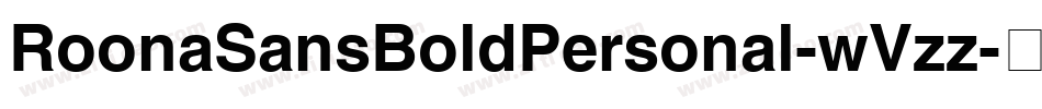 RoonaSansBoldPersonal-wVzz字体转换 RoonaSansBoldPersonal-wVzz字体转换