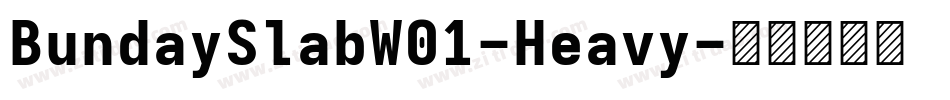 BundaySlabW01-Heavy字体转换