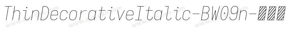 ThinDecorativeItalic-BW09n字体转换 ThinDecorativeItalic-BW09n字体转换