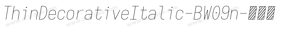 ThinDecorativeItalic-BW09n字体转换 ThinDecorativeItalic-BW09n字体转换