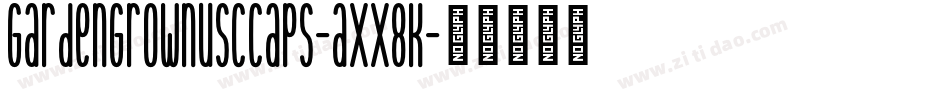 GardenGrownUsCCaps-axx8K字体转换 GardenGrownUsCCaps-axx8K字体转换