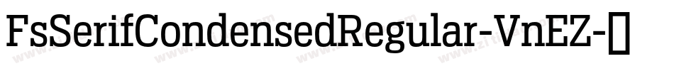 FsSerifCondensedRegular-VnEZ字体转换 FsSerifCondensedRegular-VnEZ字体转换