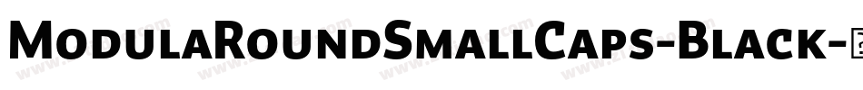 ModulaRoundSmallCaps-Black字体转换