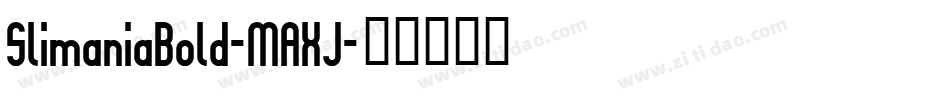 SlimaniaBold-MAXJ字体转换