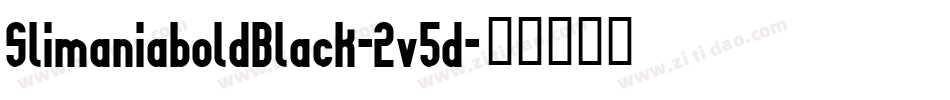 SlimaniaboldBlack-2v5d字体转换 SlimaniaboldBlack-2v5d字体转换