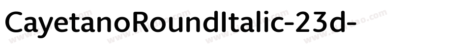 CayetanoRoundItalic-23d字体转换