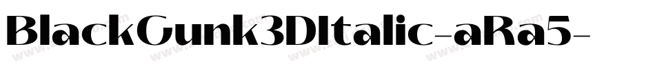 BlackGunk3DItalic-aRa5字体转换 BlackGunk3DItalic-aRa5字体转换