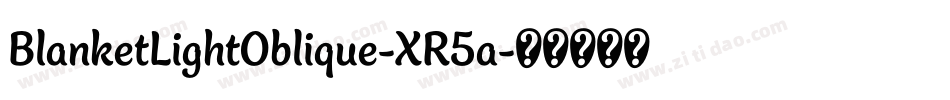 BlanketLightOblique-XR5a字体转换