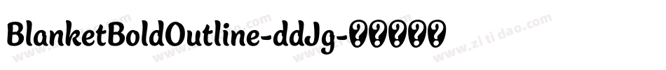 BlanketBoldOutline-ddJg字体转换