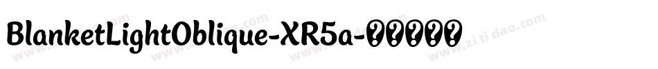 BlanketLightOblique-XR5a字体转换