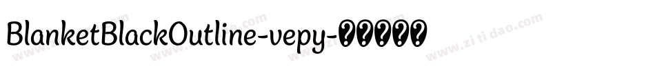 BlanketBlackOutline-vepy字体转换