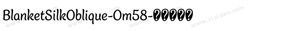 BlanketSilkOblique-Om58字体转换