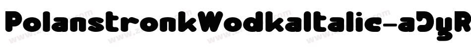 PolanstronkWodkaItalic-aJyR字体转换