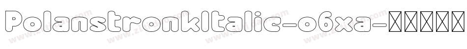 PolanstronkItalic-o6xa字体转换