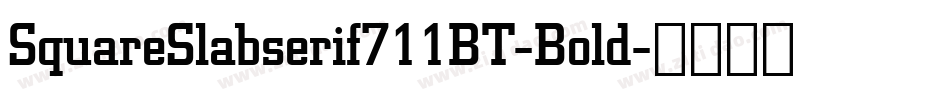 SquareSlabserif711BT-Bold字体转换