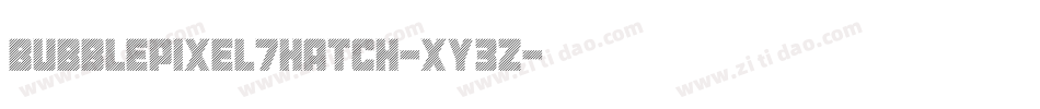BubblePixel7Hatch-Xy3Z字体转换