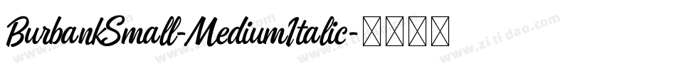 BurbankSmall-MediumItalic字体转换 BurbankSmall-MediumItalic字体转换