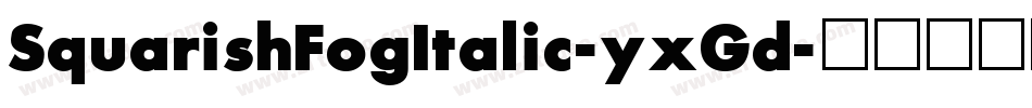 SquarishFogItalic-yxGd字体转换