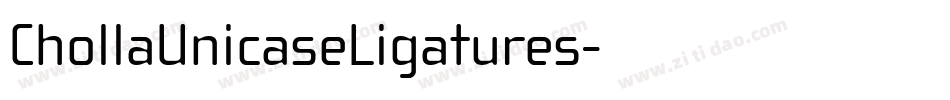 ChollaUnicaseLigatures字体转换