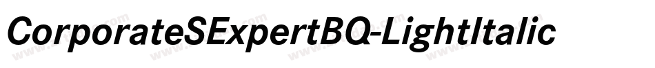 CorporateSExpertBQ-LightItalicOsF字体转换 CorporateSExpertBQ-LightItalicOsF字体转换