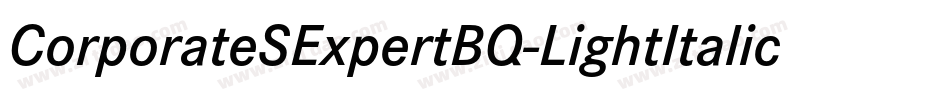 CorporateSExpertBQ-LightItalicOsF字体转换 CorporateSExpertBQ-LightItalicOsF字体转换