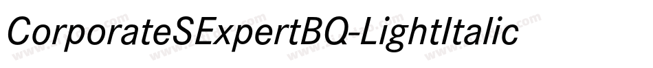 CorporateSExpertBQ-LightItalicOsF字体转换 CorporateSExpertBQ-LightItalicOsF字体转换