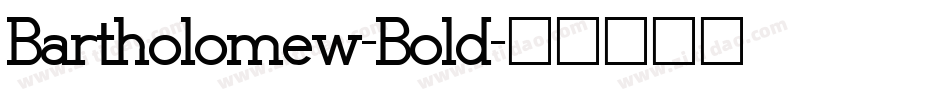 Bartholomew-Bold字体转换 Bartholomew-Bold字体转换