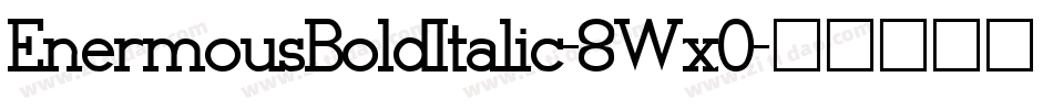EnermousBoldItalic-8Wx0字体转换