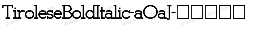 TiroleseBoldItalic-aOaJ字体转换