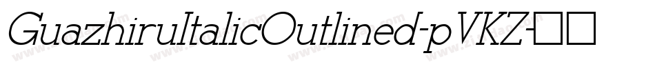 GuazhiruItalicOutlined-pVKZ字体转换