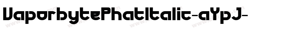 VaporbytePhatItalic-aYpJ字体转换