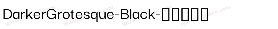 DarkerGrotesque-Black字体转换