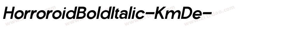 HorroroidBoldItalic-KmDe字体转换 HorroroidBoldItalic-KmDe字体转换