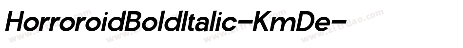 HorroroidBoldItalic-KmDe字体转换 HorroroidBoldItalic-KmDe字体转换