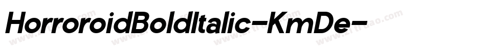 HorroroidBoldItalic-KmDe字体转换 HorroroidBoldItalic-KmDe字体转换