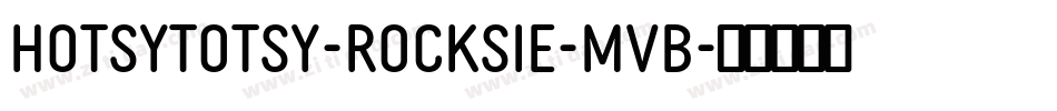 HotsyTotsy-Rocksie-MvB字体转换