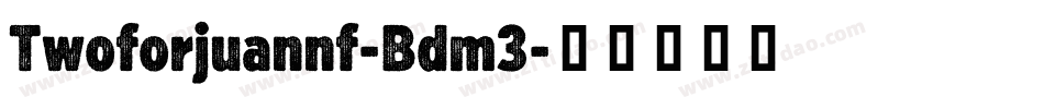Twoforjuannf-Bdm3字体转换