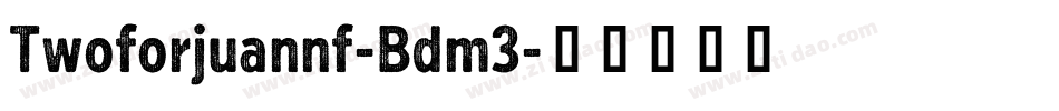 Twoforjuannf-Bdm3字体转换
